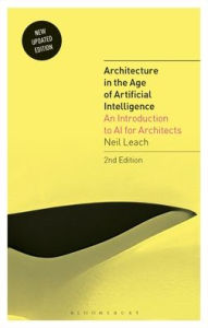 Title: Architecture in the Age of Artificial Intelligence: An Introduction to AI for Architects, Author: Neil Leach