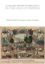 Download epub book on kindle A Cultural History of Democracy in the Age of Empire  by Tom Brooking, Todd M. Thompson, Eugenio Biagini 9781350440043 (English Edition)