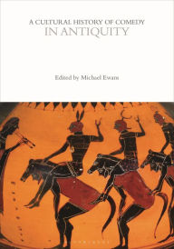 Title: A Cultural History of Comedy in Antiquity, Author: Michael Ewans
