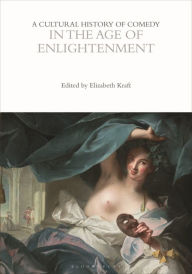 Title: A Cultural History of Comedy in the Age of Enlightenment, Author: Elizabeth Kraft