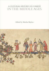 Title: A Cultural History of Comedy in the Middle Ages, Author: Martha Bayless