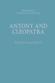 Title: Antony and Cleopatra: Shakespeare: The Critical Tradition, Author: Marga Munkelt