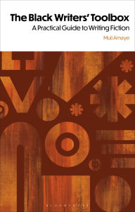 Title: The Black Writers' Toolbox: A Practical Guide to Writing Fiction, Author: Muli Amaye
