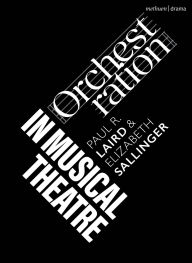 Title: Orchestration in Musical Theatre, Author: Paul R. Laird