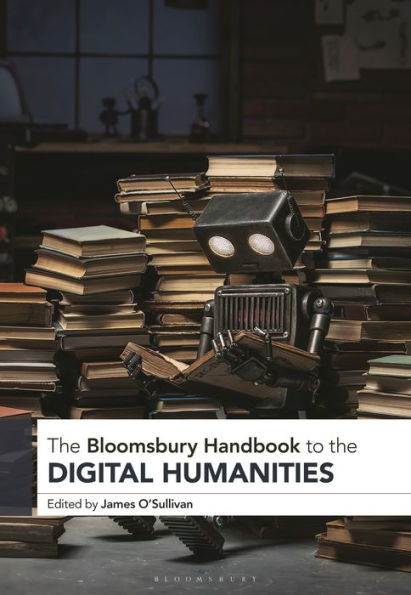 the Bloomsbury Handbook to Digital Humanities