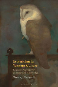 Title: Esotericism in Western Culture: Counter-Normativity and Rejected Knowledge, Author: Wouter J. Hanegraaff