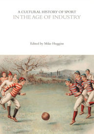 Title: A Cultural History of Sport in the Age of Industry, Author: Mike Huggins