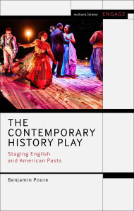 Title: The Contemporary History Play: Staging English and American Pasts, Author: Benjamin Poore