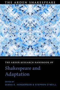 Title: The Arden Research Handbook of Shakespeare and Adaptation, Author: Diana E. Henderson