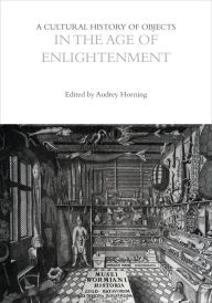 Title: A Cultural History of Objects in the Age of Enlightenment, Author: Audrey Horning