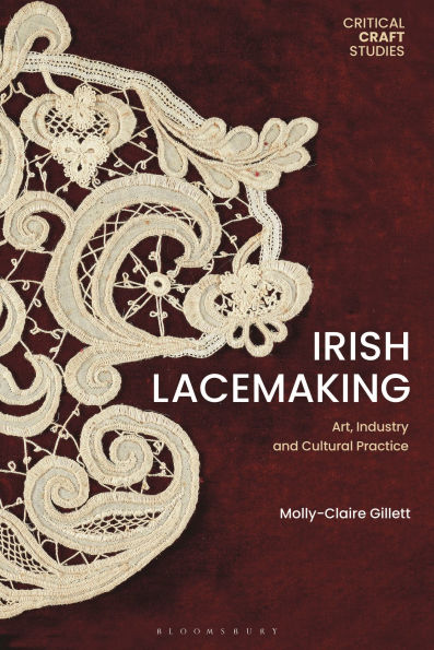 Irish Lacemaking: Art, Industry and Cultural Practice