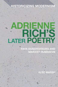 Title: Adrienne Rich's Later Poetry: Raya Dunayevskaya and Marxist-Humanism, Author: Alec Marsh