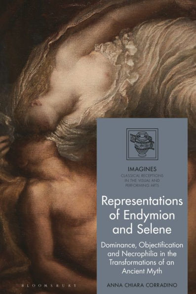 Representations of Endymion and Selene: Dominance, Objectification, Necrophilia the Transformations an Ancient Myth