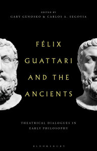 Download books google books ubuntu Felix Guattari and the Ancients: Theatrical Dialogues in Early Philosophy by Gary Genosko, Carlos A. Segovia  (English literature)