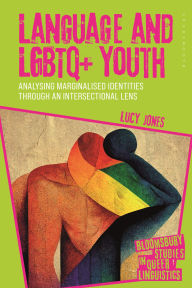Title: Language and LGBTQ+ Youth: Analysing Marginalised Identities through an Intersectional Lens, Author: Lucy Jones
