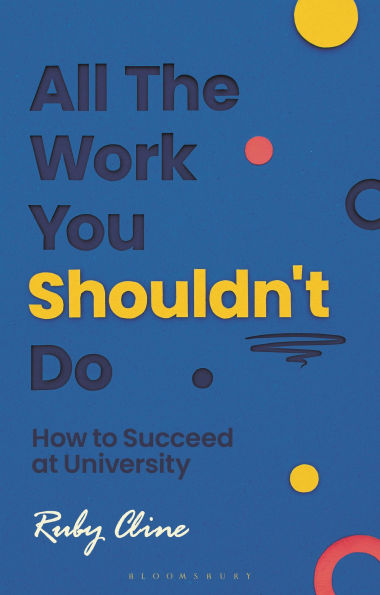 All The Work You Shouldn't Do: How to Succeed at University