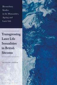 Epub bud free ebooks download Transgressing Later Life Sexualities in British Sitcoms 9781350473508 by Franziska Röber, Kate de Medeiros iBook RTF ePub