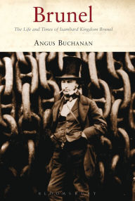 Title: Brunel: The Life and Times of Isambard Kingdom Brunel, Author: R. Angus Buchanan
