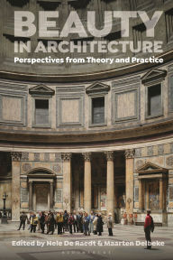 Title: Beauty in Architecture: Perspectives from Theory and Practice, Author: Nele De Raedt
