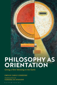 Title: Philosophy as Orientation: Giving a New Meaning to the Earth, Author: Emilio Carlo Corriero