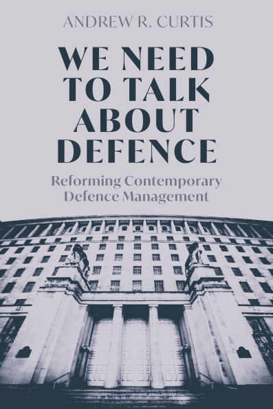 We Need to Talk About Defence: Reforming Contemporary Defence Management