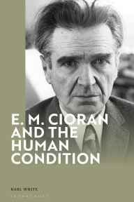 Title: E. M. Cioran and the Human Condition, Author: Karl White