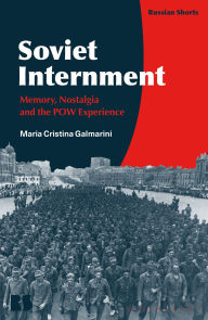 Epub ibooks download Soviet Internment: Memory, Nostalgia, and the POW Experience by Maria Cristina Galmarini in English PDF