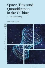 Title: Space, Time and Quantification in the YiChing: A Conceptual Unity, Author: Yancheng Yang