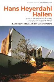 Title: Hans Heyerdahl Hallen: Nordic Influences on Modern Architecture in South Africa, Author: Kathi Holt