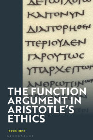 Title: The Function Argument in Aristotle's Ethics: Happiness and the Human Good, Author: Jakub Jirsa