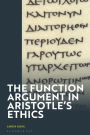 The Function Argument in Aristotle's Ethics: Happiness and the Human Good
