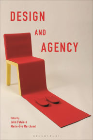 Title: Design and Agency: Critical Perspectives on Identities, Histories, and Practices, Author: John Potvin