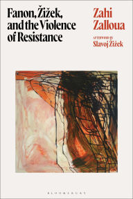 Title: Fanon, Zizek, and the Violence of Resistance, Author: Zahi Zalloua