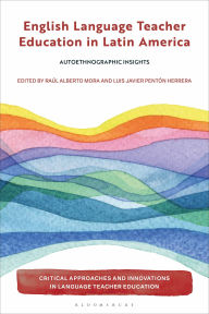 Title: English Language Teacher Education in Latin America: Autoethnographic Insights, Author: Raúl Alberto Mora