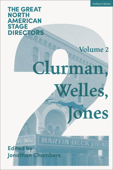 Great North American Stage Directors Volume 2: Harold Clurman, Orson Welles, Margo Jones