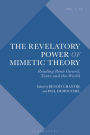 The Revelatory Power of Mimetic Theory: Reading René Girard, Texts and the World
