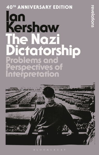 The Nazi Dictatorship: Problems and Perspectives of Interpretation - 40th Anniversary Edition