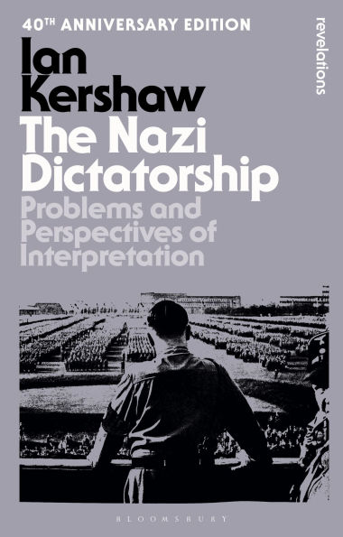 The Nazi Dictatorship: Problems and Perspectives of Interpretation - 40th Anniversary Edition