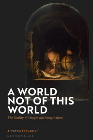 Title: A World Not of this World: The Reality of Images and Imagination, Author: Alfredo Ferrarin