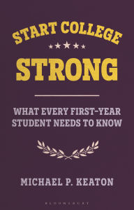Title: Start College Strong: What Every First-Year Student Needs to Know, Author: Michael Keaton
