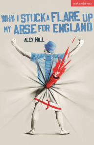 Free download book in pdf Why I Stuck a Flare Up My Arse for England by Alex Hill