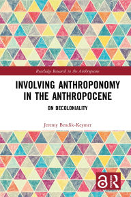 Title: Involving Anthroponomy in the Anthropocene: On Decoloniality, Author: Jeremy Bendik-Keymer