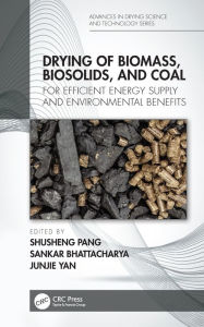 Title: Drying of Biomass, Biosolids, and Coal: For Efficient Energy Supply and Environmental Benefits, Author: Shusheng Pang
