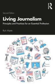 Title: Living Journalism: Principles and Practices for an Essential Profession, Author: Rich Martin
