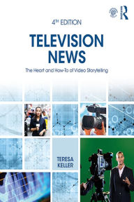 Title: Television News: The Heart and How-To of Video Storytelling, Author: Teresa Keller