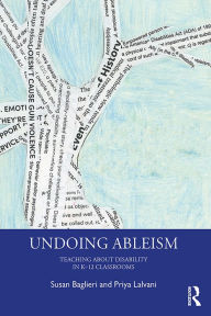 Title: Undoing Ableism: Teaching About Disability in K-12 Classrooms, Author: Susan Baglieri