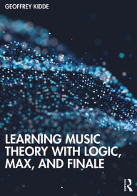 Title: Learning Music Theory with Logic, Max, and Finale, Author: Geoffrey Kidde
