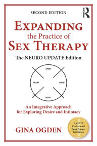 Title: Expanding the Practice of Sex Therapy: The Neuro Update Edition-An Integrative Approach for Exploring Desire and Intimacy, Author: Gina Ogden