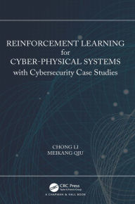 Title: Reinforcement Learning for Cyber-Physical Systems: with Cybersecurity Case Studies, Author: Chong Li