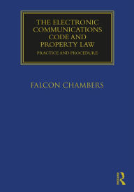 Title: The Electronic Communications Code and Property Law: Practice and Procedure, Author: Falcon Chambers